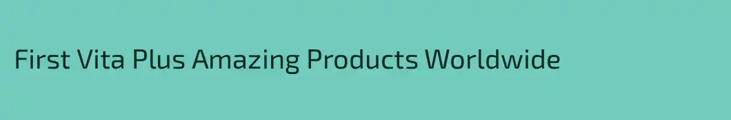 First Vita Plus Amazing Products Worldwide